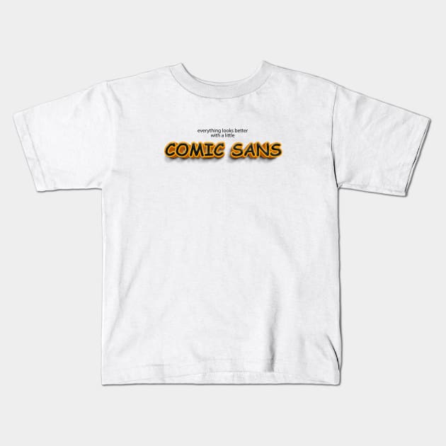 everything looks better with little comic sans Kids T-Shirt by bearded_papa